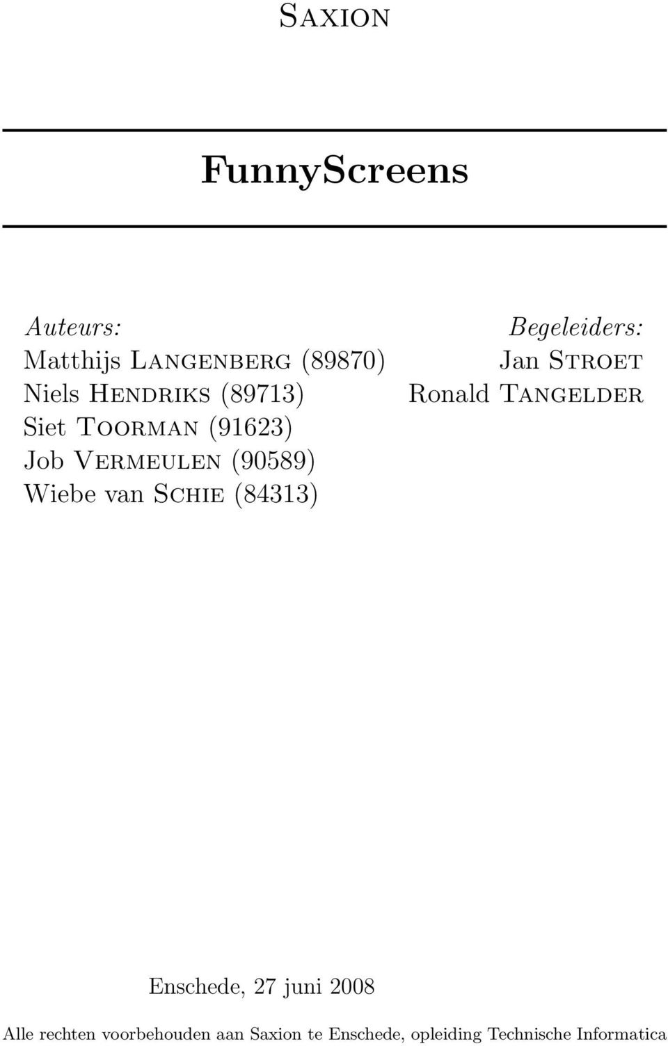 (84313) Begeleiders: Jan Stroet Ronald Tangelder Enschede, 27 juni 2008