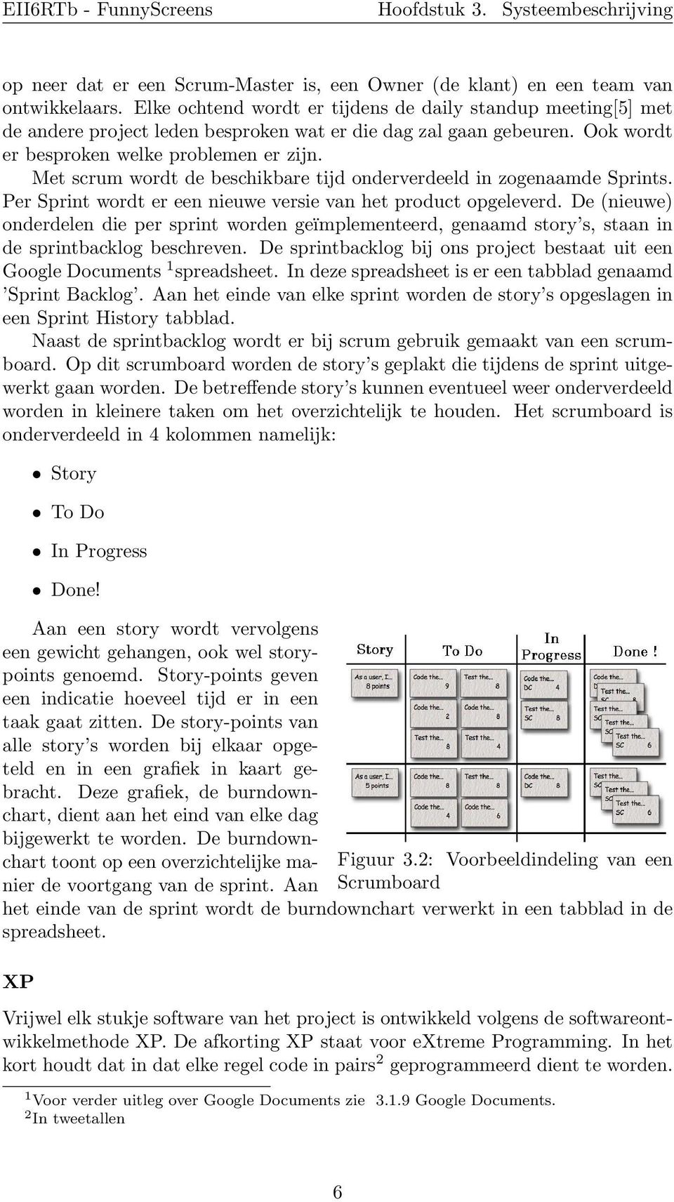 Met scrum wordt de beschikbare tijd onderverdeeld in zogenaamde Sprints. Per Sprint wordt er een nieuwe versie van het product opgeleverd.