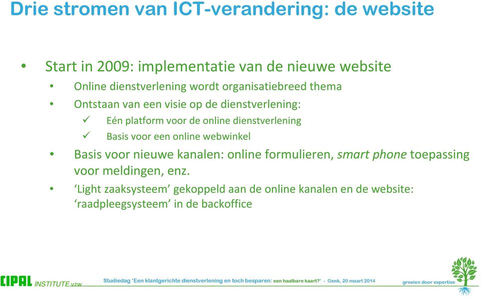 online dienstverlening Basis voor een online webwinkel Basis voor nieuwe kanalen: online formulieren, smart phone