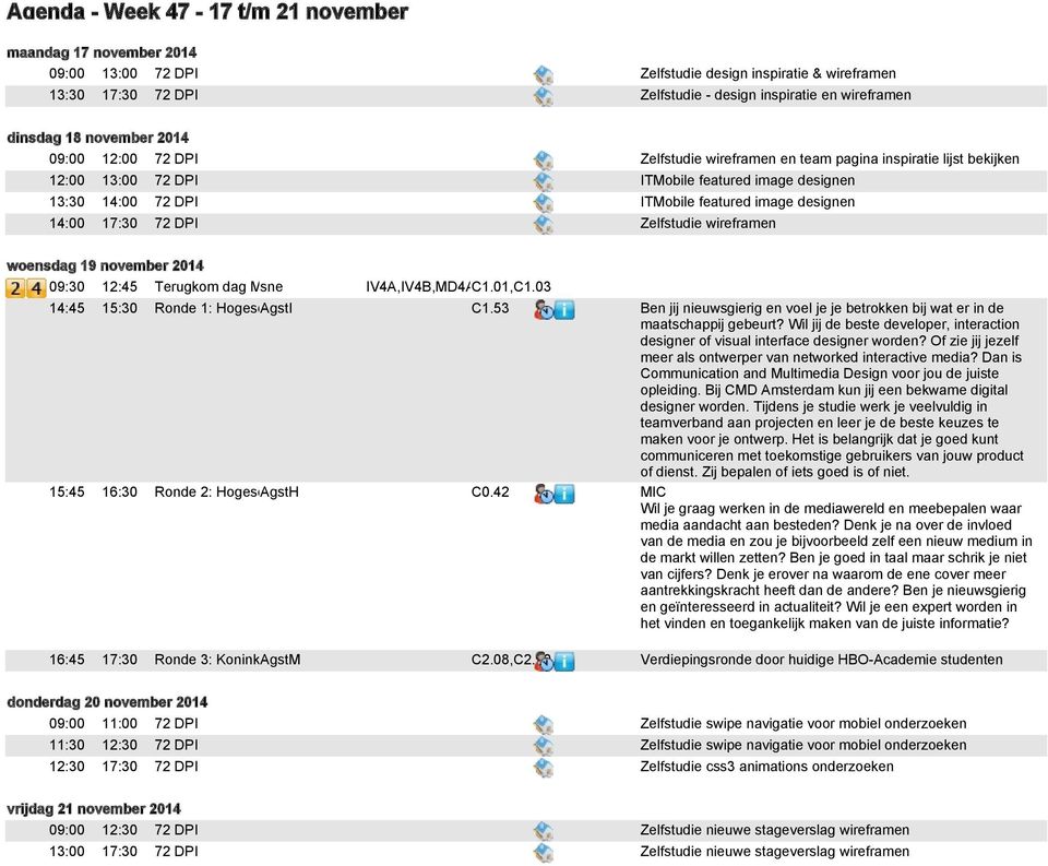 Zelfstudie wireframen woensdag 19 november 2014 09:30 12:45 Terugkom dag MA sne IV4A,IV4B,MD4AC1.01,C1.03 14:45 15:30 Ronde 1: Hogeschool AgstI van Amsterdam; CMD - AgstI C1.