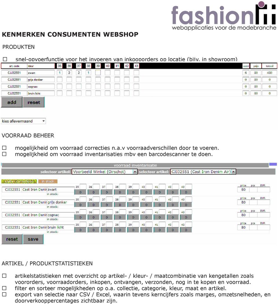 ARTIKEL / PRODUKTSTATISTIEKEN artikelstatistieken met overzicht op artikel- / kleur- / maatcombinatie van kengetallen zoals voororders, voorraadorders, inkopen, ontvangen,