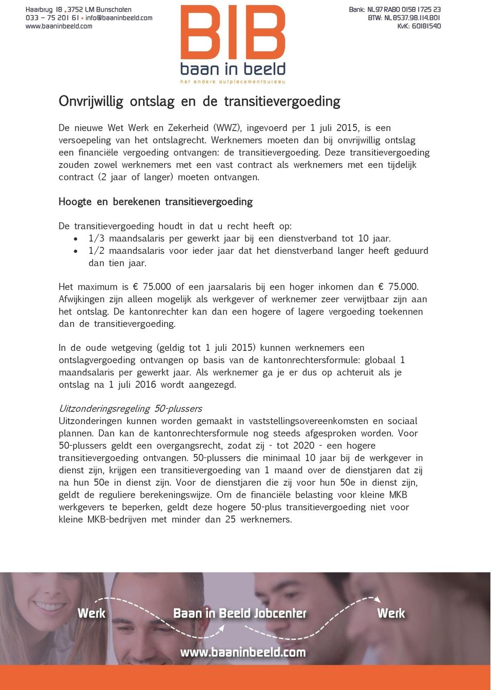 Deze transitievergoeding zouden zowel werknemers met een vast contract als werknemers met een tijdelijk contract (2 jaar of langer) moeten ontvangen.