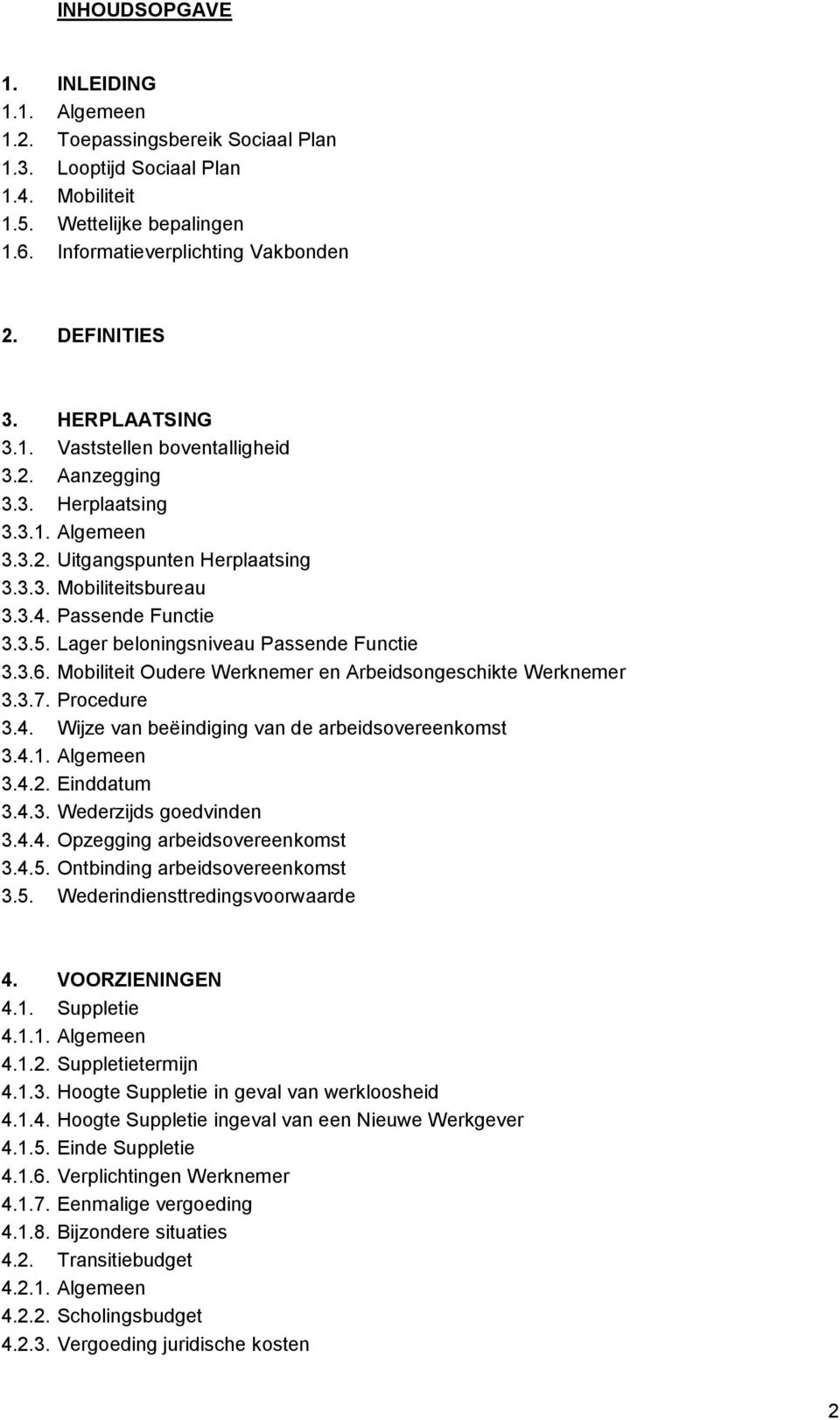 Lager beloningsniveau Passende Functie 3.3.6. Mobiliteit Oudere Werknemer en Arbeidsongeschikte Werknemer 3.3.7. Procedure 3.4. Wijze van beëindiging van de arbeidsovereenkomst 3.4.1. Algemeen 3.4.2.