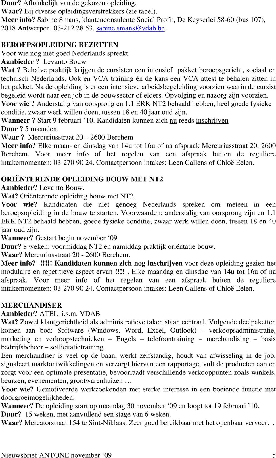 BEROEPSOPLEIDING BEZETTEN Voor wie nog niet goed Nederlands spreekt Aanbieder? Levanto Bouw Wat?