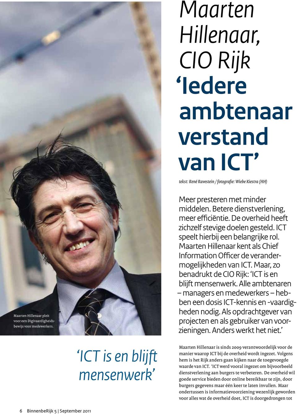 Maarten Hillenaar kent als Chief Information Officer de verandermogelijkheden van ICT. Maar, zo benadrukt de CIO Rijk: ICT is en blijft mensenwerk.
