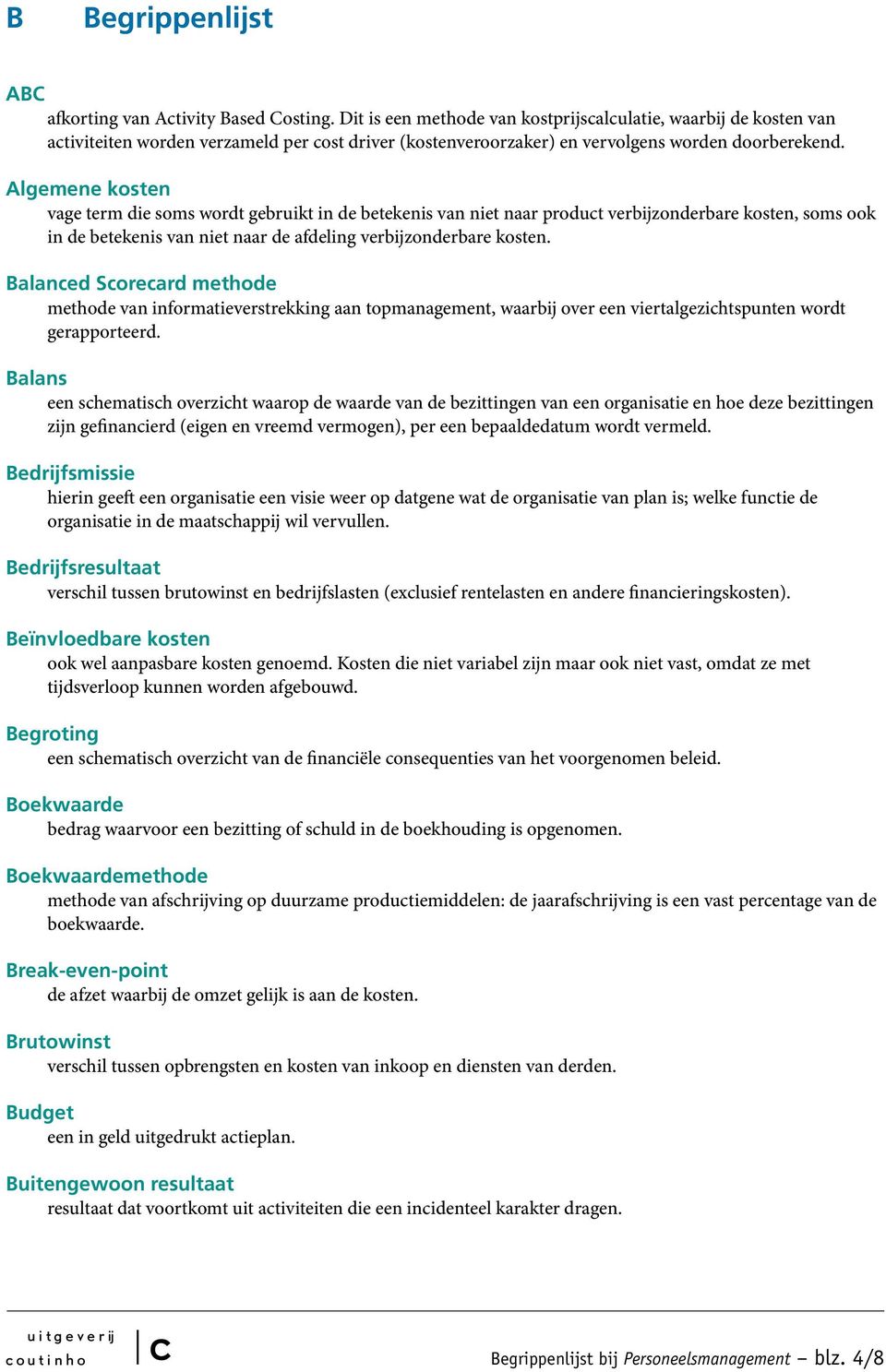 Algemene kosten vage term die soms wordt gebruikt in de betekenis van niet naar produt verbijzonderbare kosten, soms ook in de betekenis van niet naar de afdeling verbijzonderbare kosten.