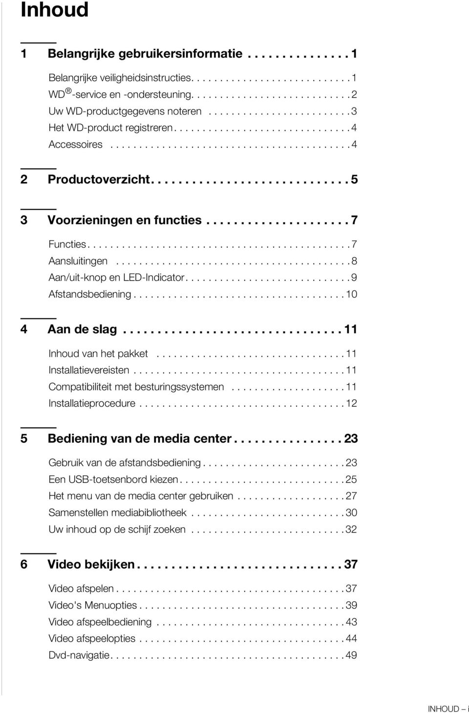 .................... 7 Functies.............................................. 7 Aansluitingen......................................... 8 Aan/uit-knop en LED-Indicator............................. 9 Afstandsbediening.