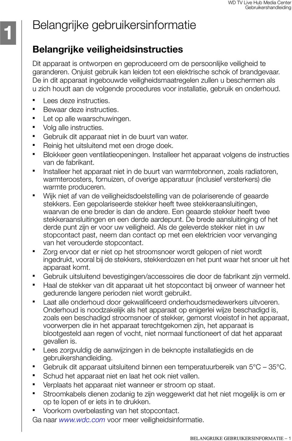 De in dit apparaat ingebouwde veiligheidsmaatregelen zullen u beschermen als u zich houdt aan de volgende procedures voor installatie, gebruik en onderhoud. Lees deze instructies.