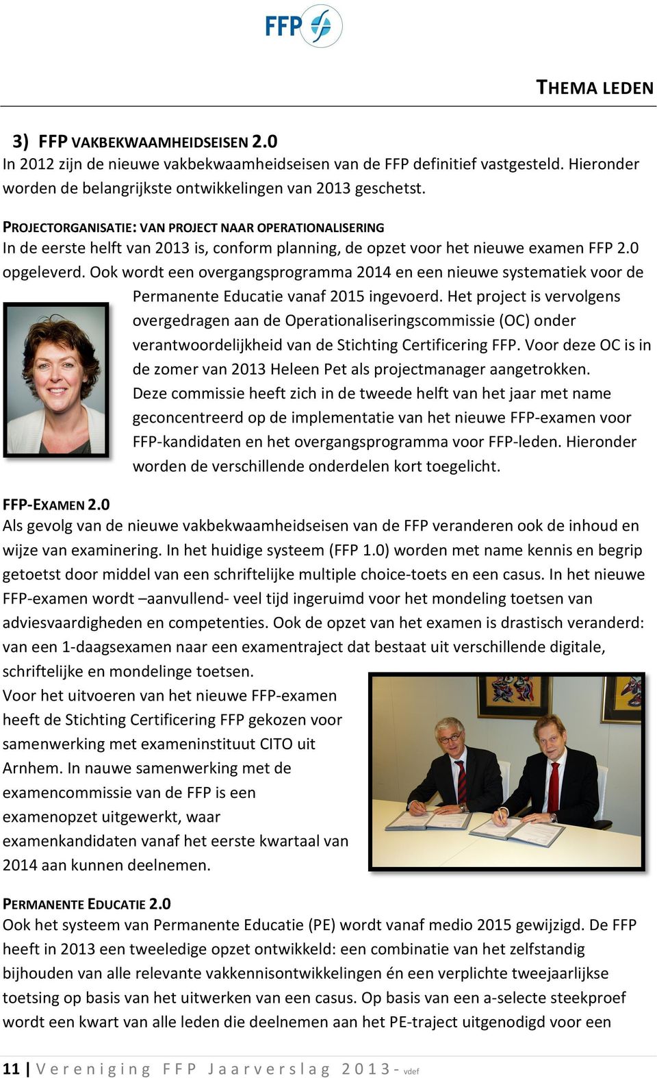 Ook wordt een overgangsprogramma 2014 en een nieuwe systematiek voor de Permanente Educatie vanaf 2015 ingevoerd.