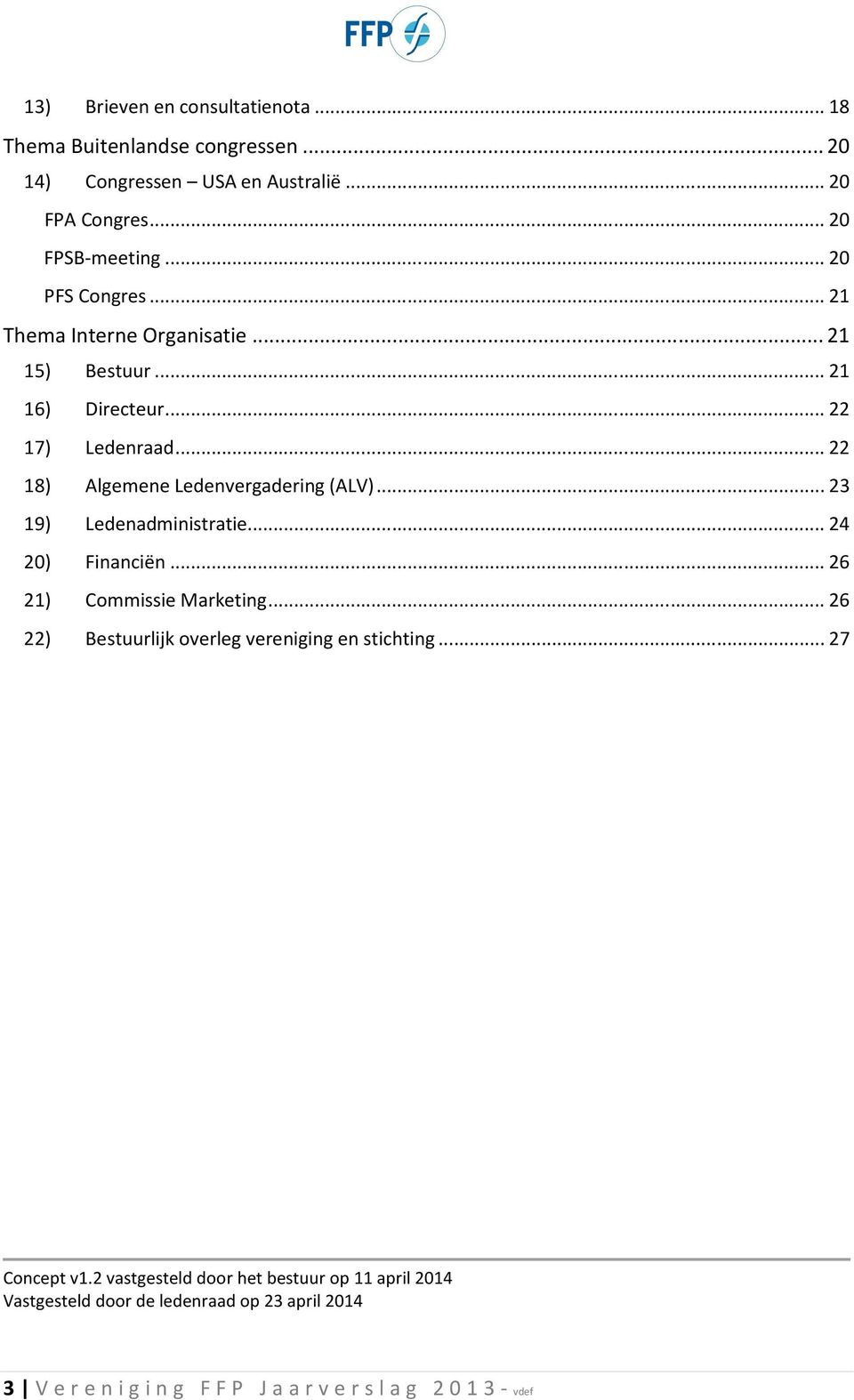 .. 22 18) Algemene Ledenvergadering (ALV)... 23 19) Ledenadministratie... 24 20) Financiën... 26 21) Commissie Marketing.