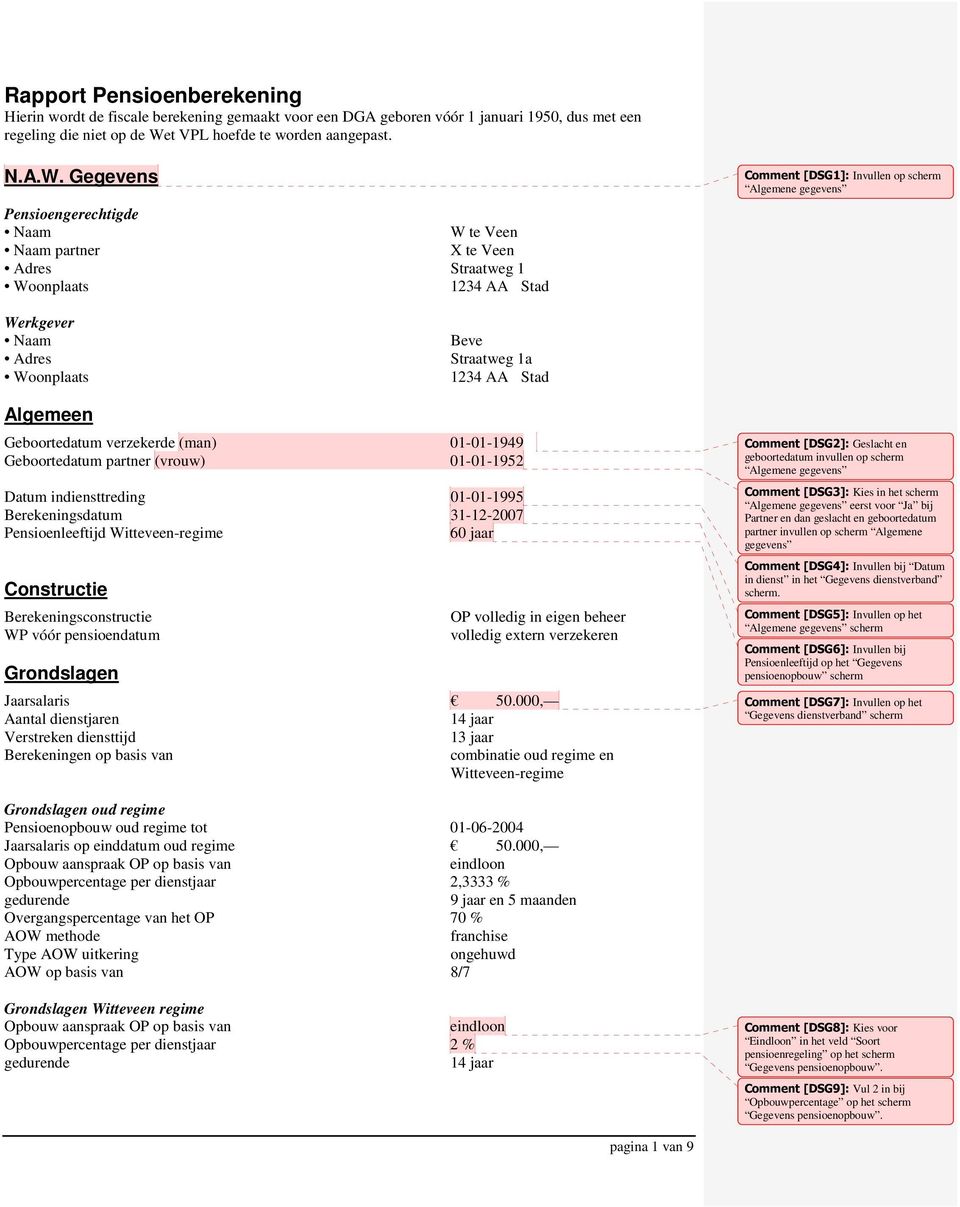 Gegevens Pensioengerechtigde Naam W te Veen Naam partner X te Veen Adres Straatweg 1 Woonplaats 1234 AA Stad Comment [DSG1]: Invullen op scherm Algemene gegevens Werkgever Naam Adres Woonplaats Beve