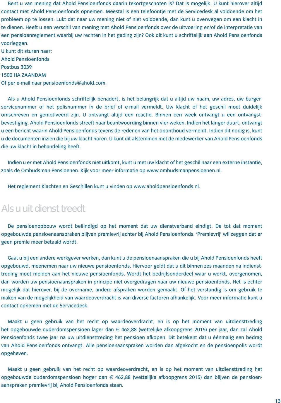 Heeft u een verschil van mening met Ahold Pensioenfonds over de uitvoering en/of de interpretatie van een pensioenreglement waarbij uw rechten in het geding zijn?