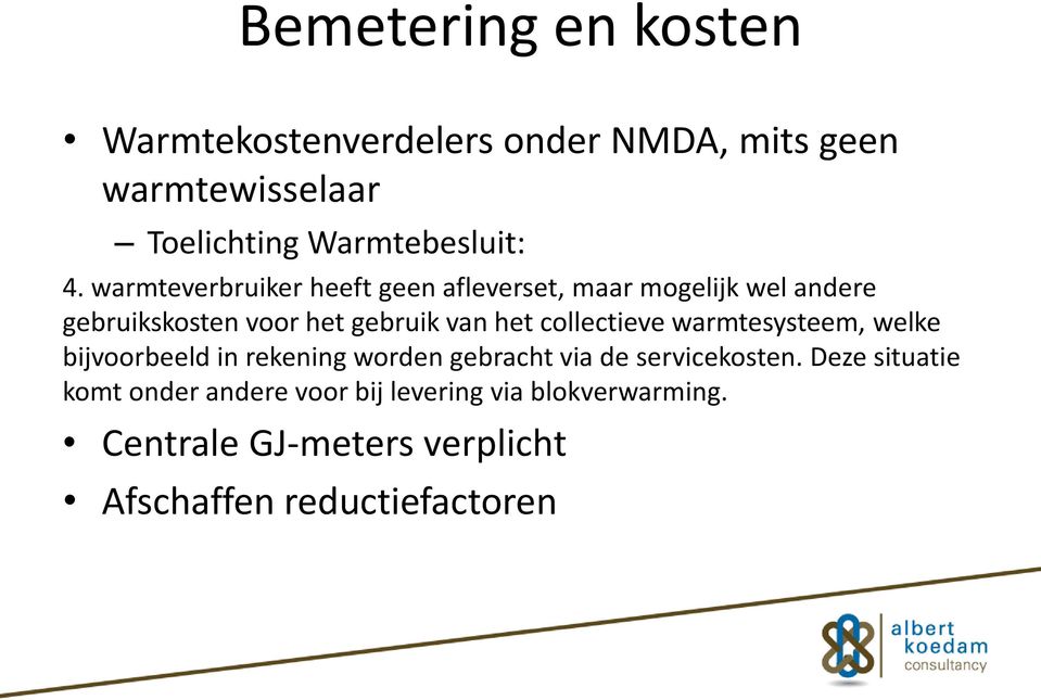 collectieve warmtesysteem, welke bijvoorbeeld in rekening worden gebracht via de servicekosten.