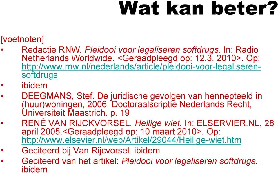 Doctoraalscriptie Nederlands Recht, Universiteit Maastrich. p. 19 RENÉ VAN RIJCKVORSEL. Heilige wiet. In: ELSERVIER.NL, 28 april 2005.