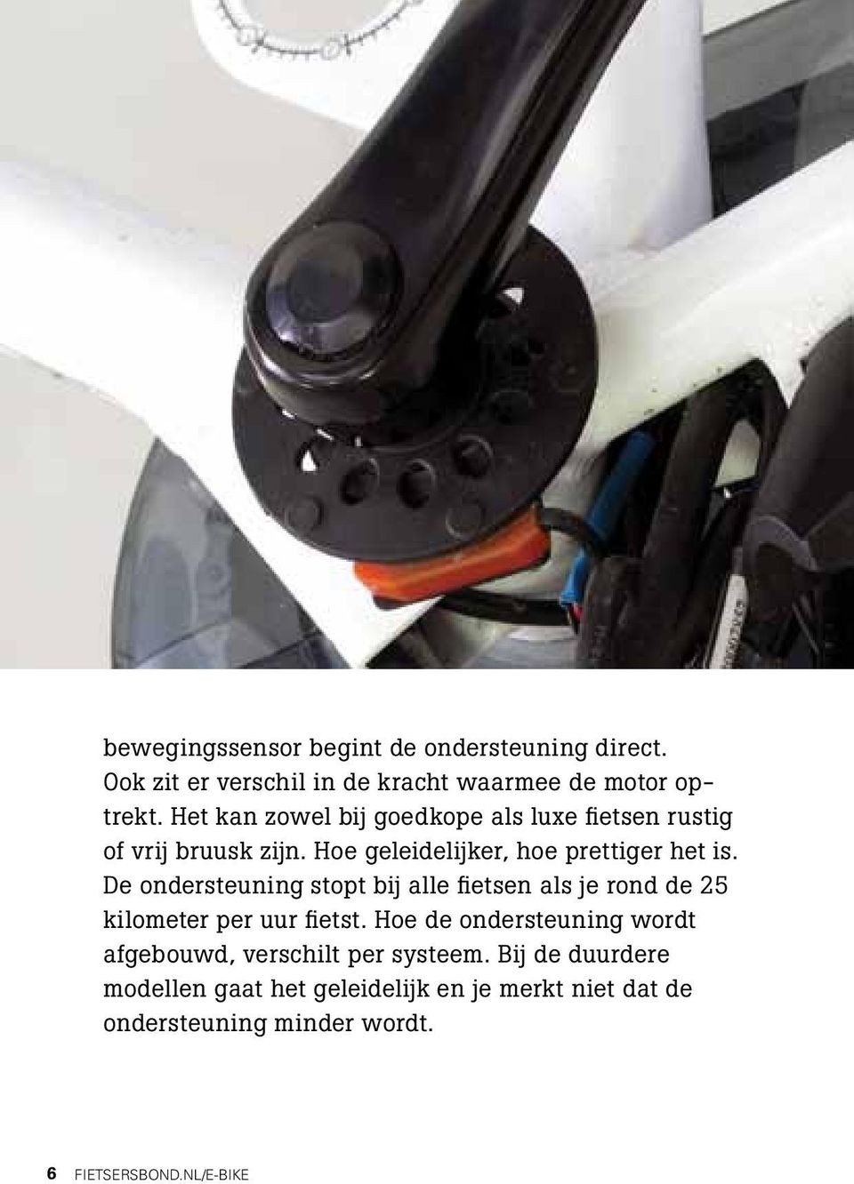 De ondersteuning stopt bij alle fietsen als je rond de 25 kilometer per uur fietst.