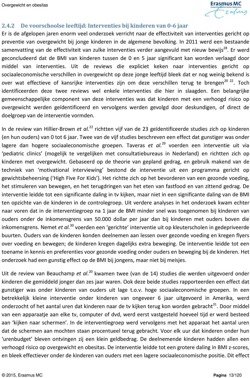 bij jonge kinderen in de algemene bevolking. In 2011 werd een bestaande samenvatting van de effectiviteit van zulke interventies verder aangevuld met nieuw bewijs 28.