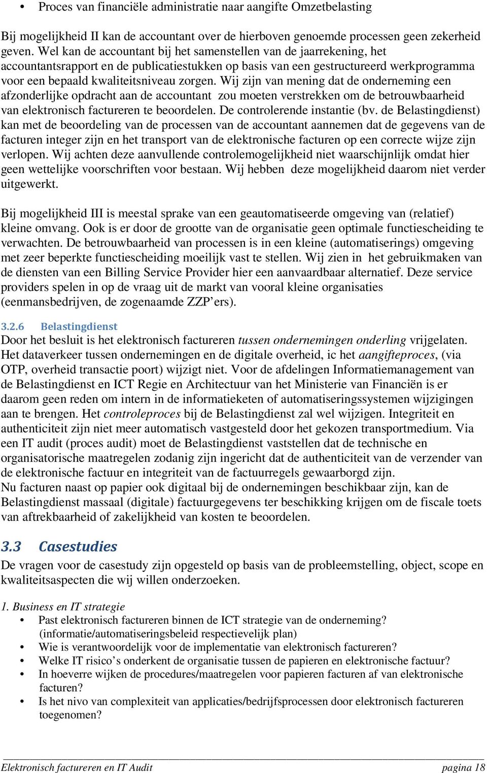 Wij zijn van mening dat de onderneming een afzonderlijke opdracht aan de accountant zou moeten verstrekken om de betrouwbaarheid van elektronisch factureren te beoordelen.