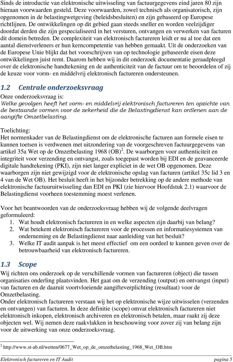 De ontwikkelingen op dit gebied gaan steeds sneller en worden veelzijdiger doordat derden die zijn gespecialiseerd in het versturen, ontvangen en verwerken van facturen dit domein betreden.