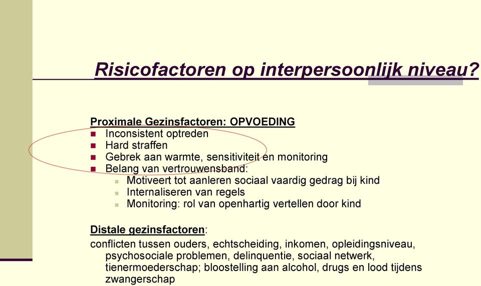 vertrouwensband: Motiveert tot aanleren sociaal vaardig gedrag bij kind Internaliseren van regels Monitoring: rol van openhartig