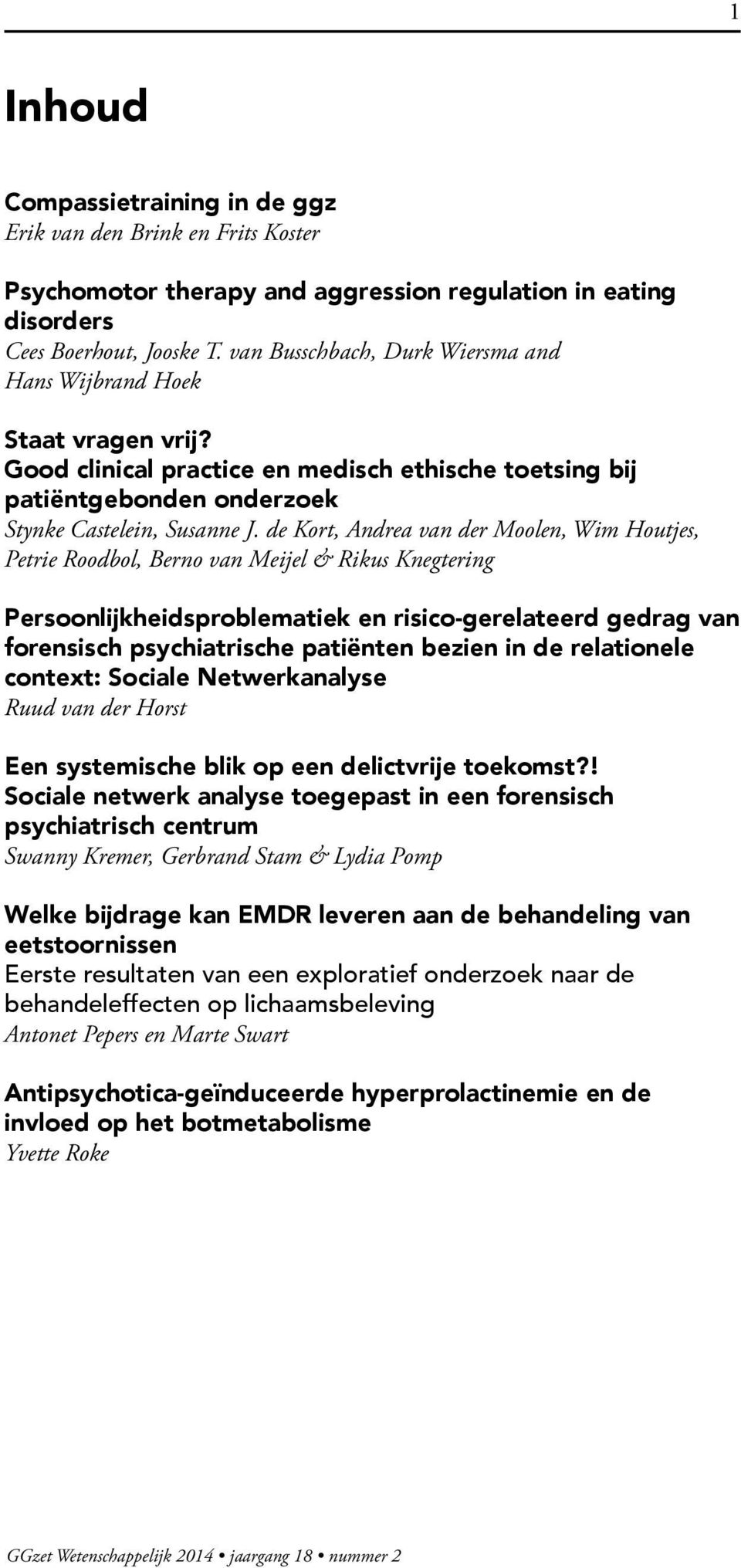 de Kort, Andrea van der Moolen, Wim Houtjes, Petrie Roodbol, Berno van Meijel & Rikus Knegtering Persoonlijkheidsproblematiek en risico-gerelateerd gedrag van forensisch psychiatrische patiënten