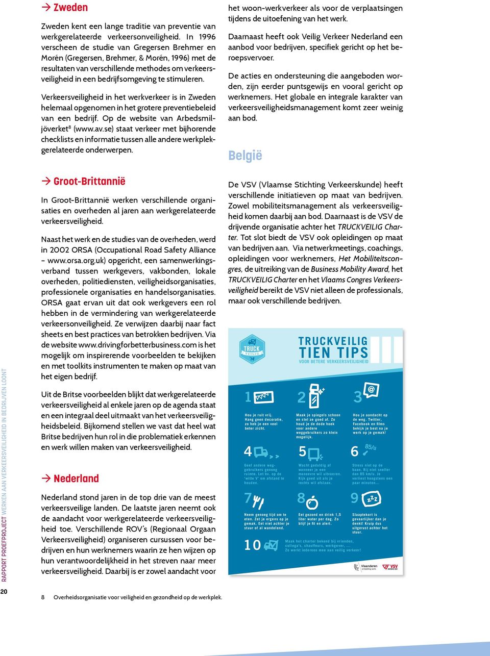 Verkeersveiligheid in het werkverkeer is in Zweden helemaal opgenomen in het grotere preventiebeleid van een bedrijf. Op de website van Arbedsmiljöverket 8 (www.av.