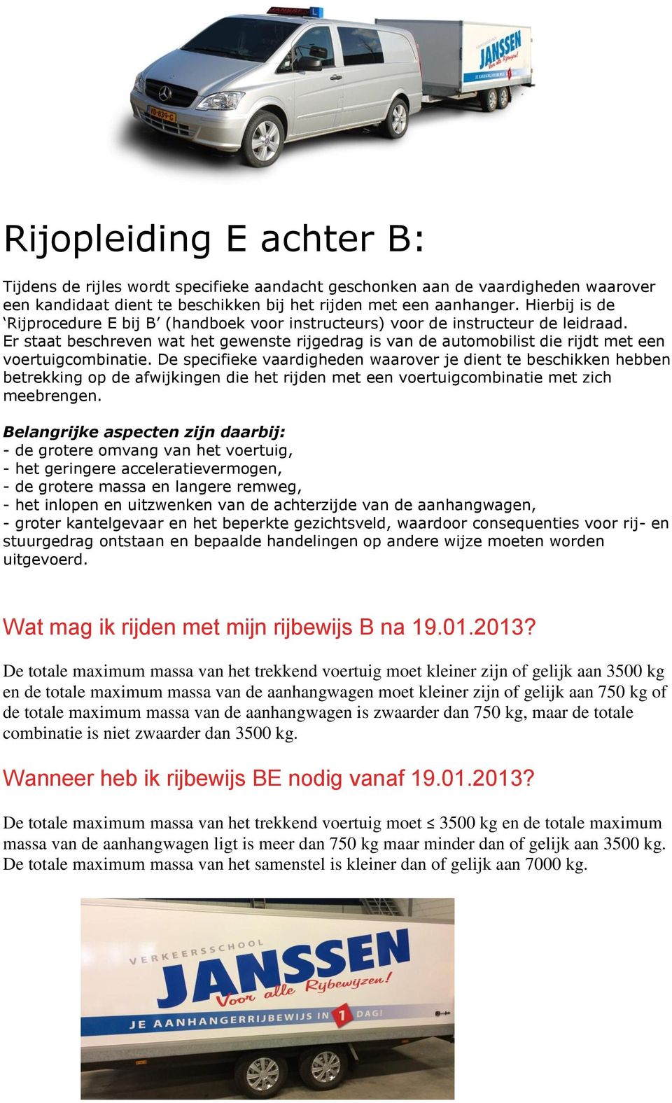 Er staat beschreven wat het gewenste rijgedrag is van de automobilist die rijdt met een voertuigcombinatie.