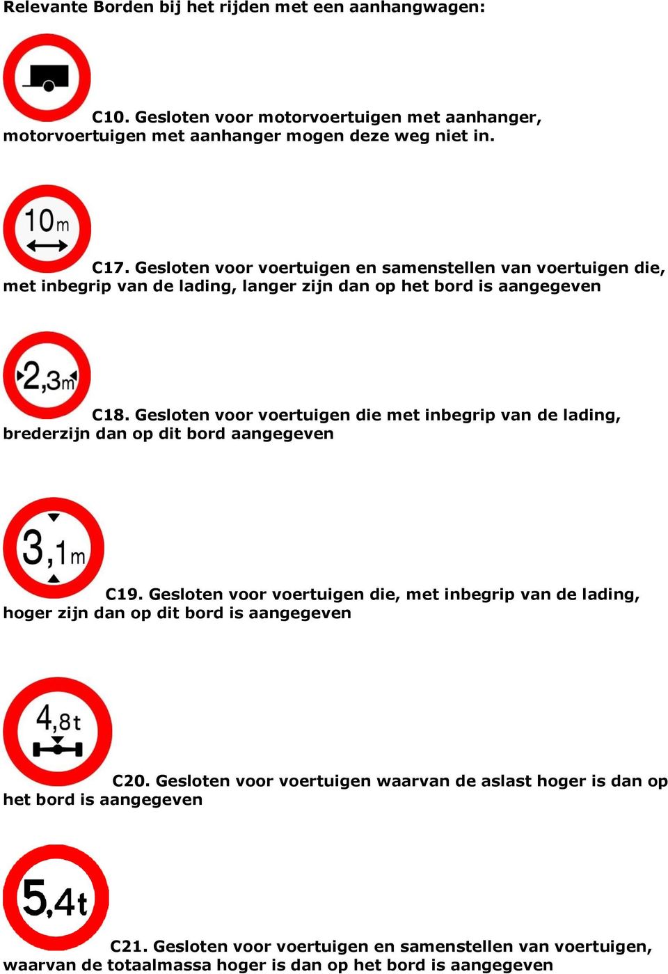 Gesloten voor voertuigen die met inbegrip van de lading, brederzijn dan op dit bord aangegeven C19.