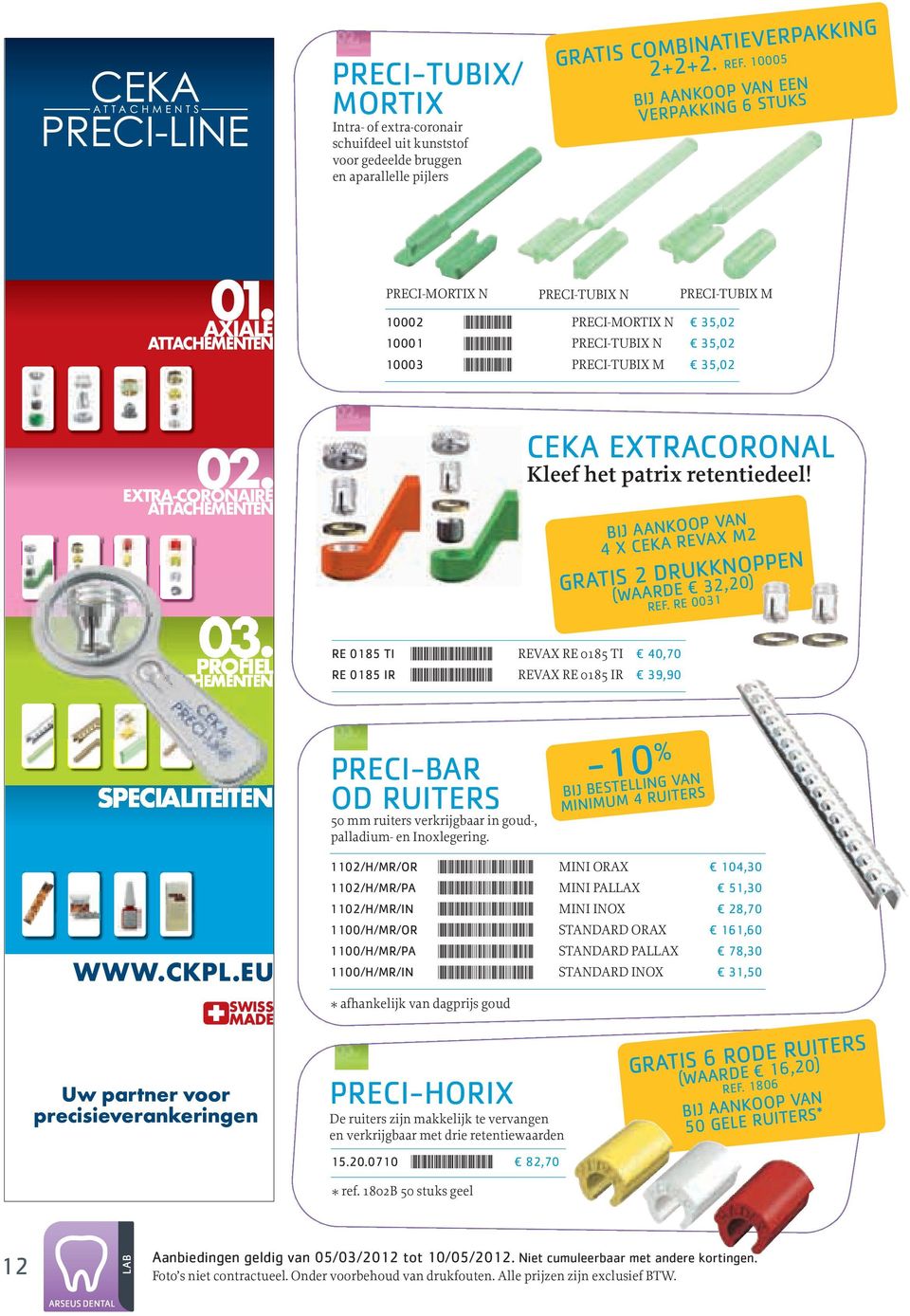 PrECI-TuBIX M 35,02 EXTRA-CORONAIREO ATTACHEMENTEN PROFIEL ATTACHEMENTEN CEKA EXTRACoRoNAL Kleef het patrix retentiedeel! BIj AANKooP VAN 4 X CEKA REVAX M2 GRATIS 2 DRUKKNoPPEN (WAARDE 32,20) REf.