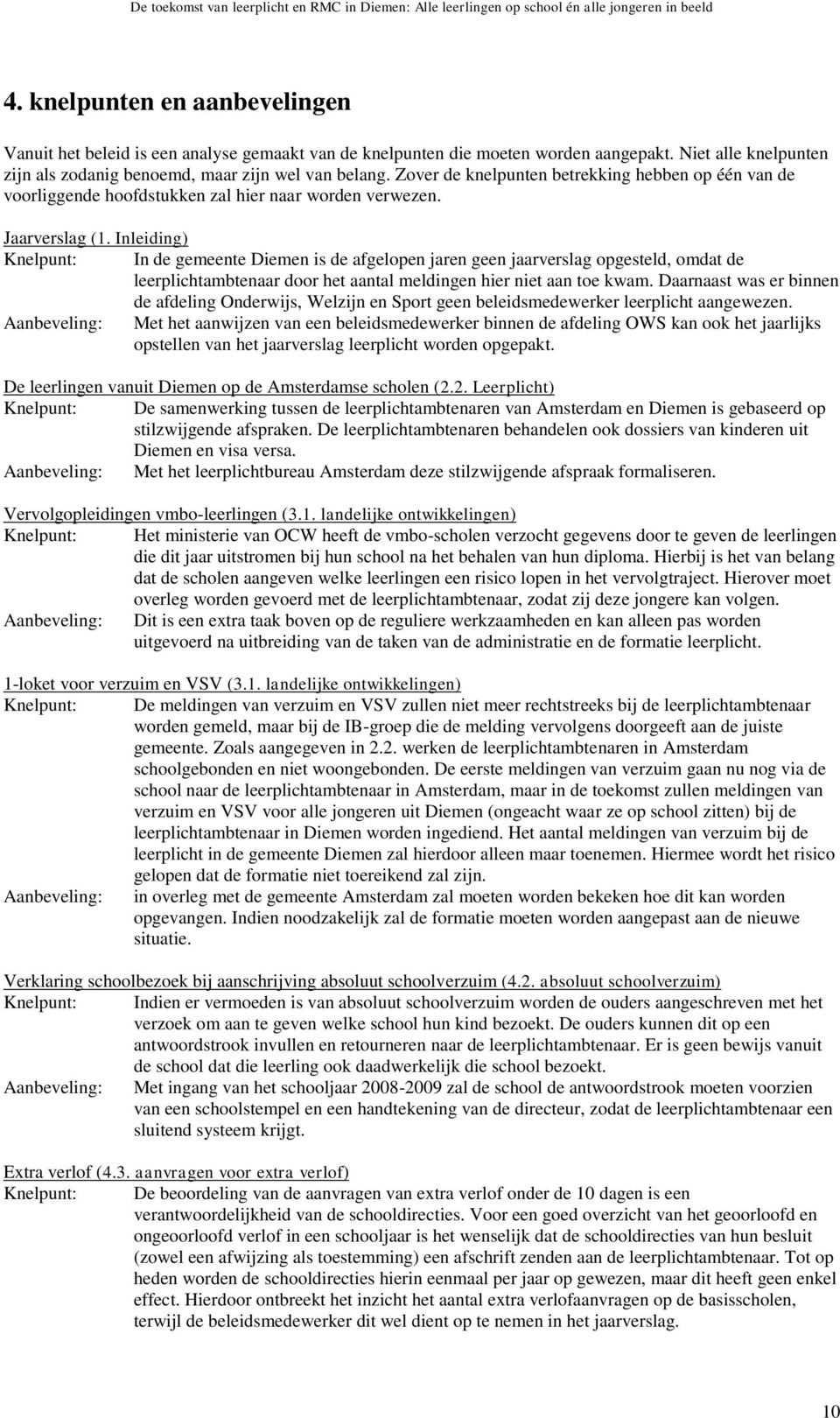 Inleiding) Knelpunt: In de gemeente Diemen is de afgelopen jaren geen jaarverslag opgesteld, omdat de leerplichtambtenaar door het aantal meldingen hier niet aan toe kwam.
