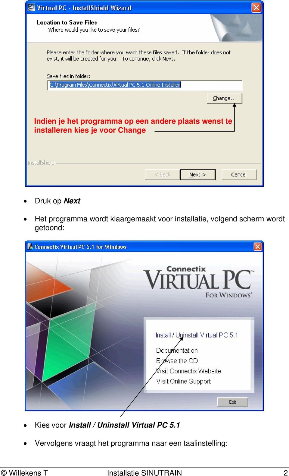 scherm wordt getoond: Kies voor Install / Uninstall Virtual PC 5.