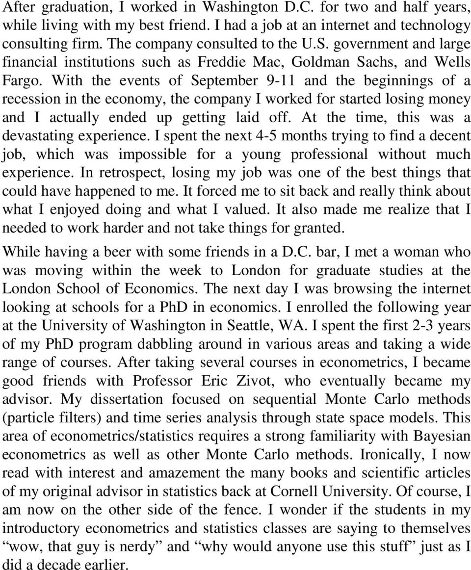 With the events of September 9-11 and the beginnings of a recession in the economy, the company I worked for started losing money and I actually ended up getting laid off.