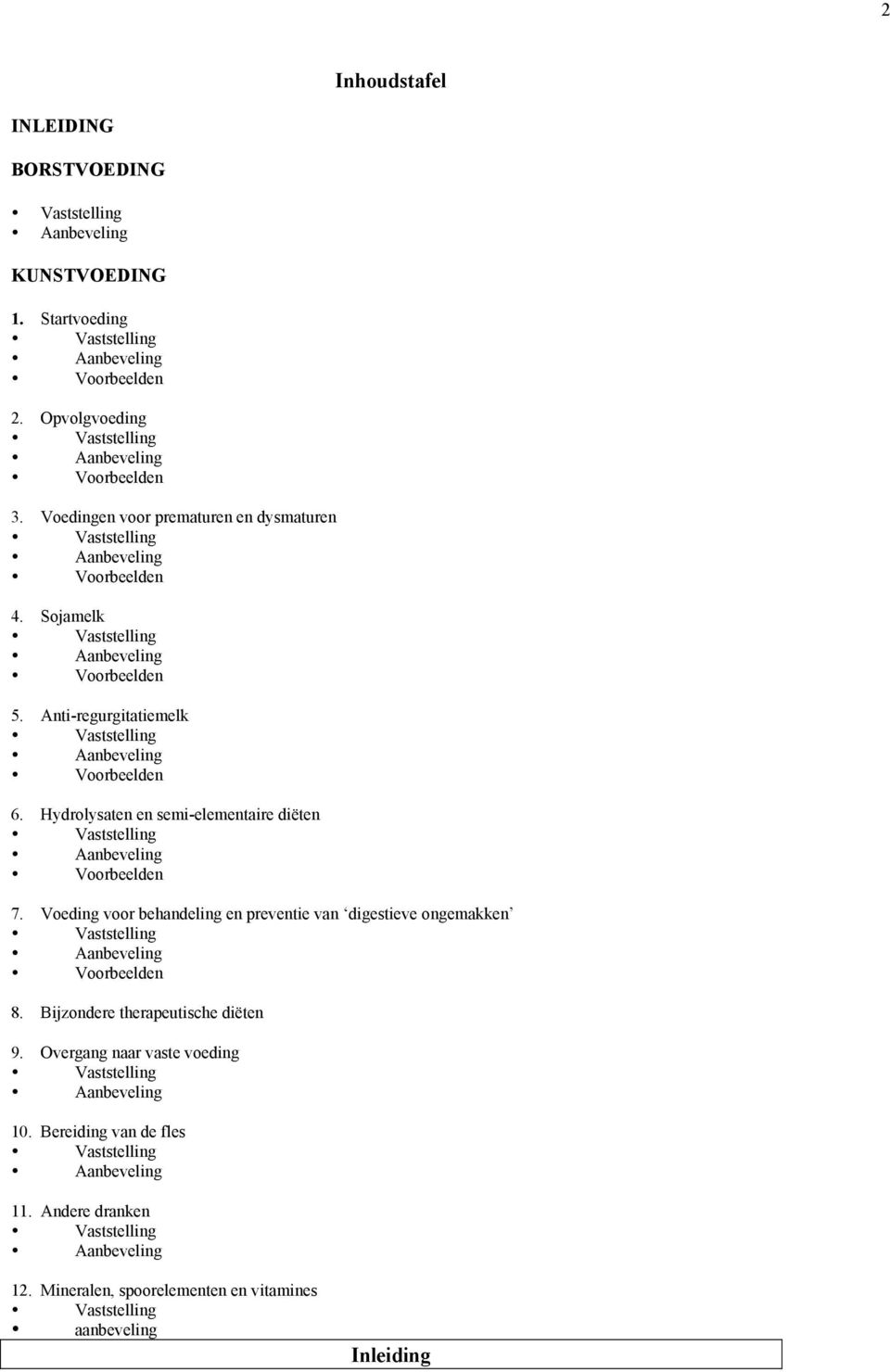 Hydrolysaten en semi-elementaire diëten Voorbeelden 7. Voeding voor behandeling en preventie van digestieve ongemakken Voorbeelden 8.