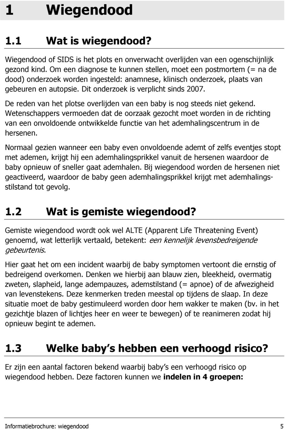 De reden van het plotse overlijden van een baby is nog steeds niet gekend.