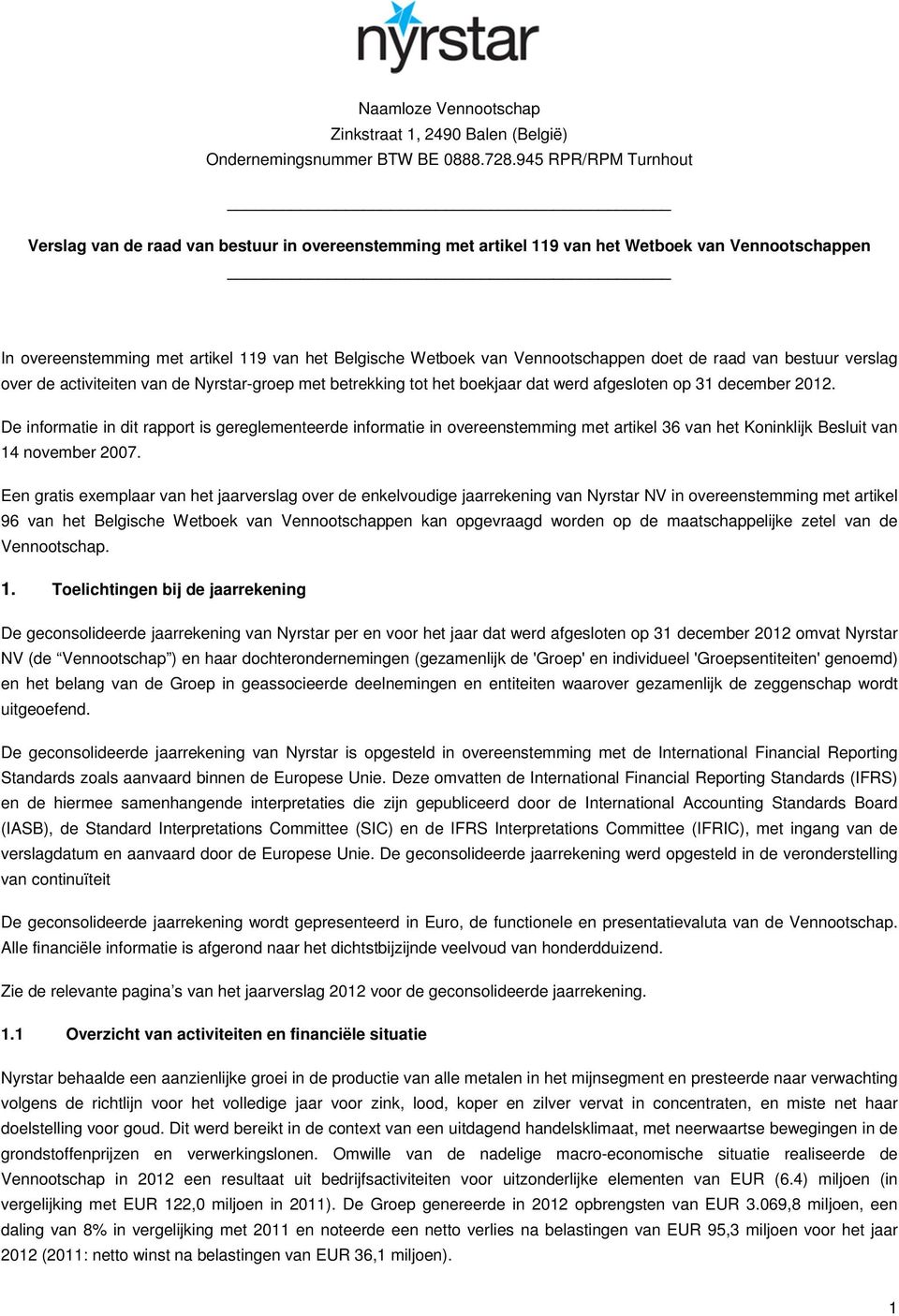 Vennootschappen doet de raad van bestuur verslag over de activiteiten van de Nyrstar-groep met betrekking tot het boekjaar dat werd afgesloten op 31 december 2012.