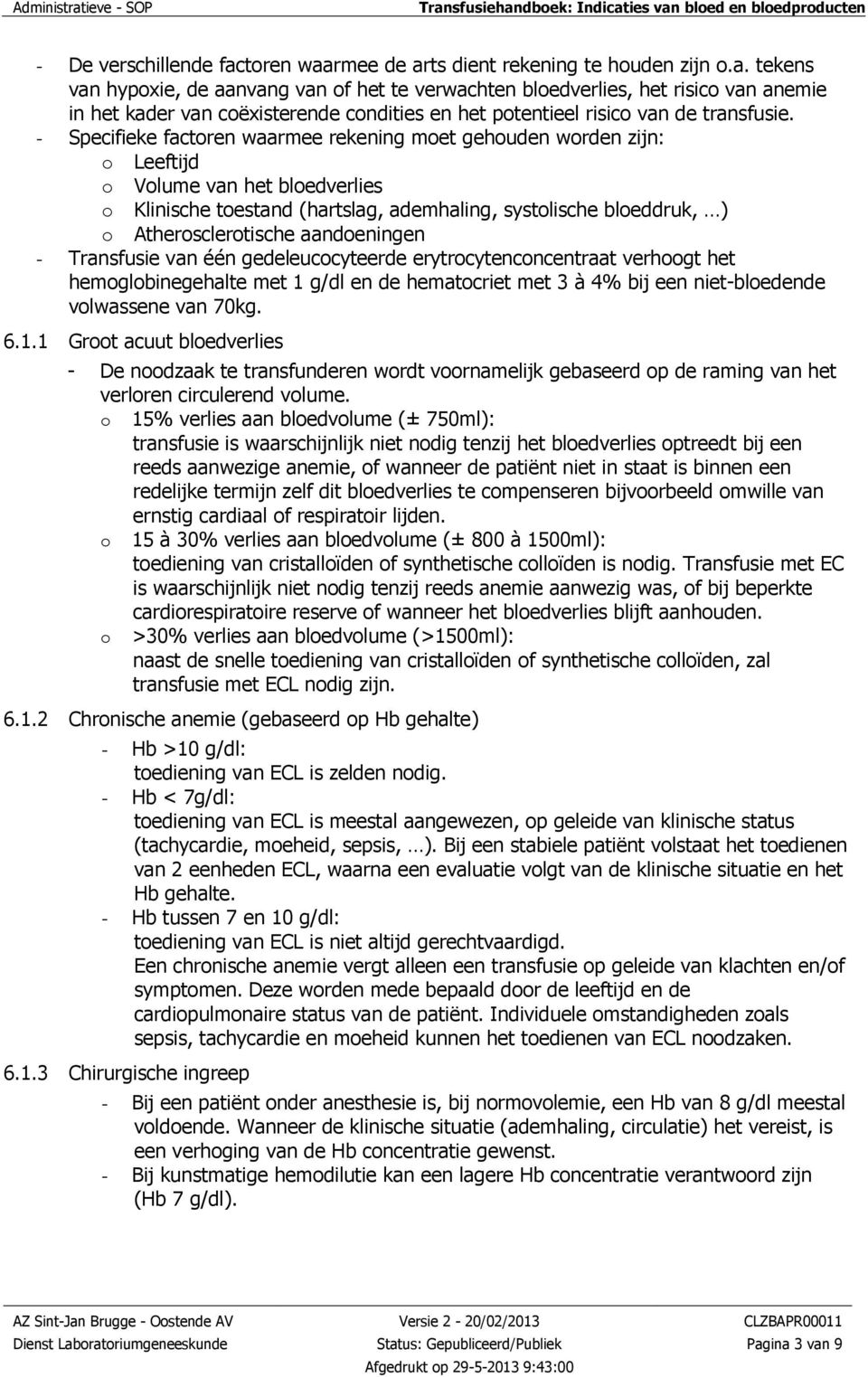 aandoeningen - Transfusie van één gedeleucocyteerde erytrocytenconcentraat verhoogt het hemoglobinegehalte met 1 