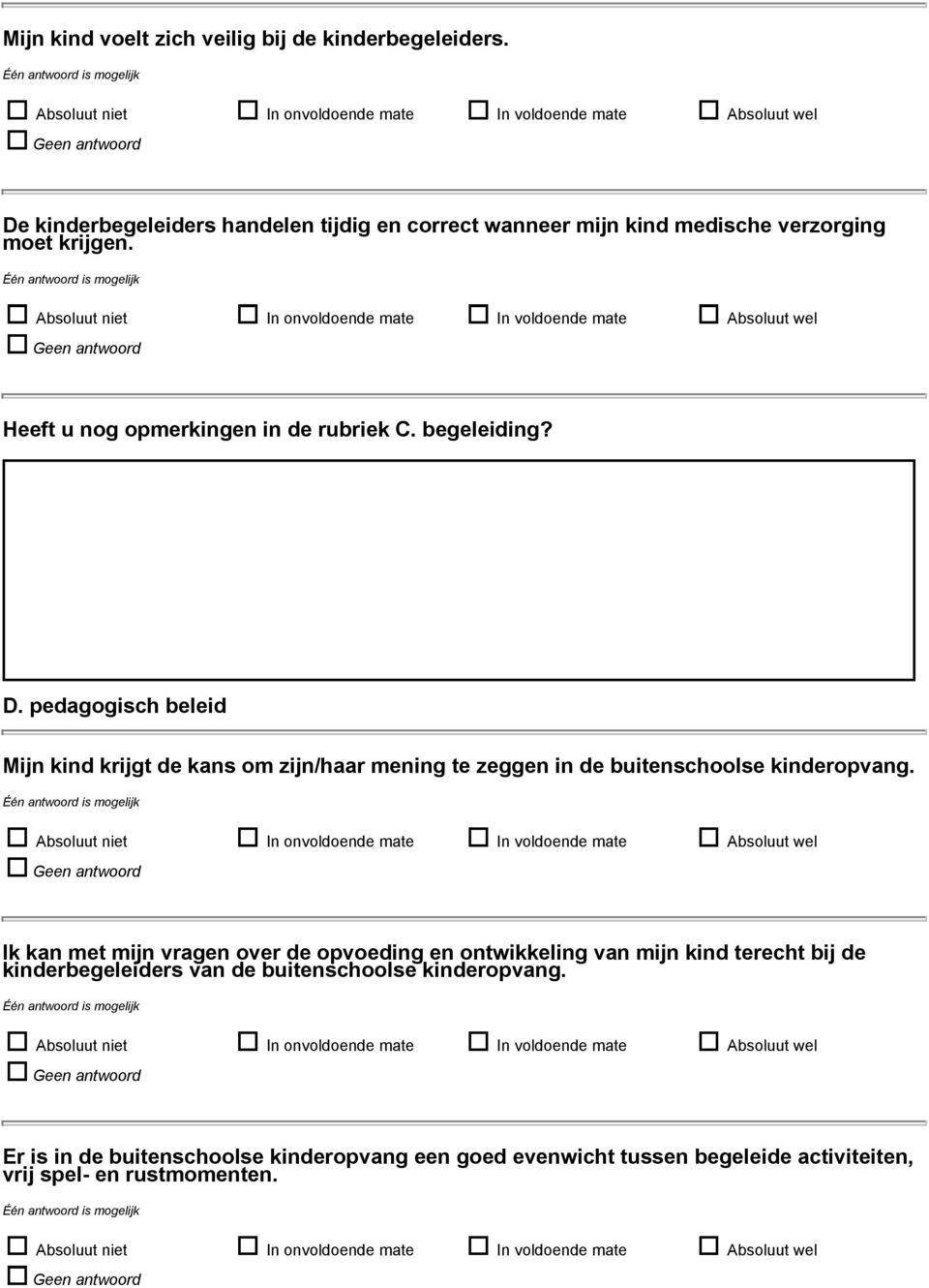 begeleiding? D. pedagogisch beleid Mijn kind krijgt de kans om zijn/haar mening te zeggen in de buitenschoolse kinderopvang.