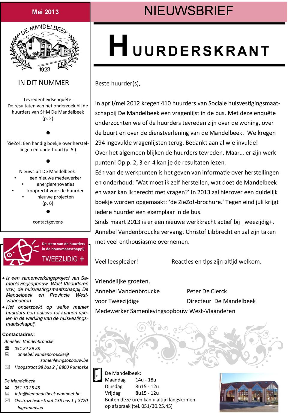 6) contactgevens In april/mei 2012 kregen 410 huurders van Sociale huisvestigingsmaatschappij De Mandelbeek een vragenlijst in de bus.