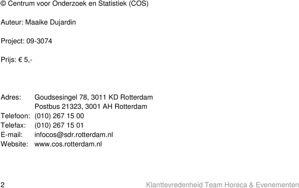 AH Rotterdam Telefoon: (010) 267 15 00 Telefax: (010) 267 15 01 E-mail: