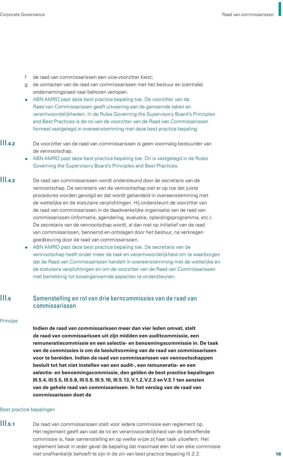 In de Rules Governing the Supervisory Board s Principles and Best Practices is de rol van de voorzitter van de Raad van Commissarissen formeel vastgelegd in overeenstemming met deze best practice