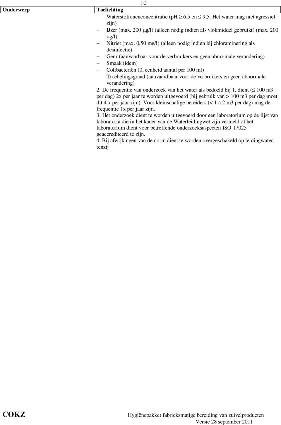 Troebelingsgraad (aanvaardbaar voor de verbruikers en geen abnormale verandering) 2. De frequentie van onderzoek van het water als bedoeld bij 1.