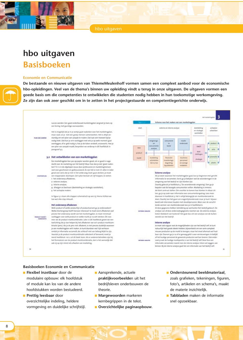 De uitgaven vormen een goede basis om die competenties te ontwikkelen die studenten nodig hebben in hun toekomstige werkomgeving.