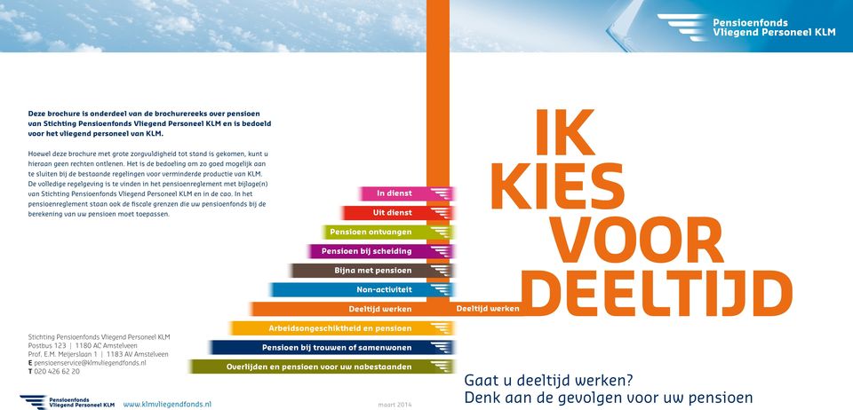 Het is de bedoeling om zo goed mogelijk aan te sluiten bij de bestaande regelingen voor verminderde productie van KLM.