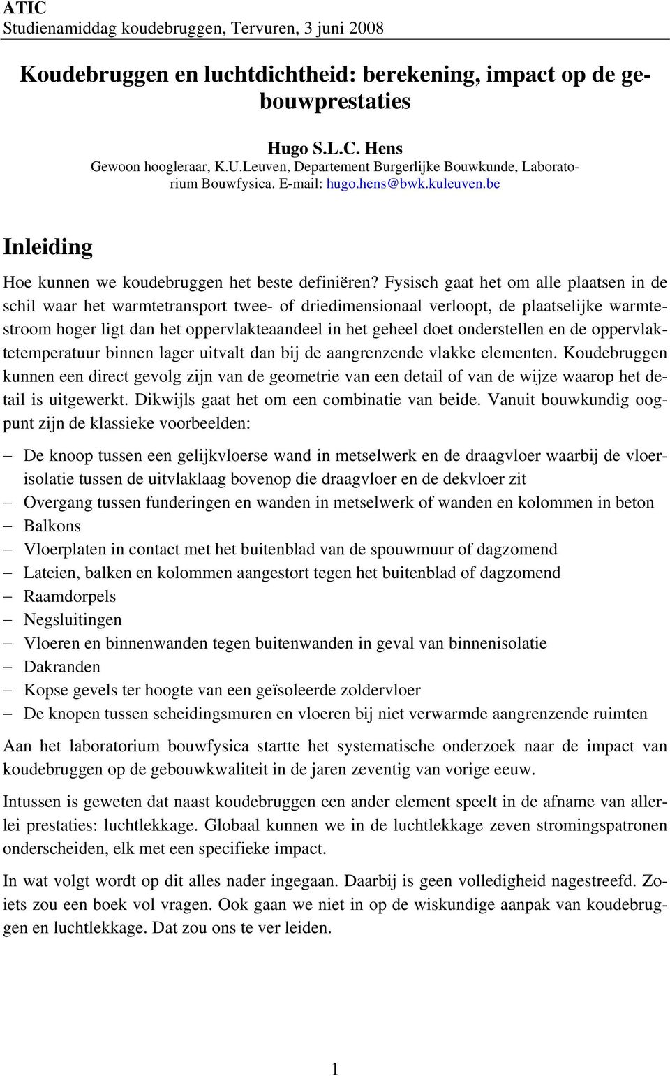 Fysisch gaat het om alle plaatsen in de schil waar het warmtetransport twee- of driedimensionaal verloopt, de plaatselijke warmtestroom hoger ligt dan het oppervlakteaandeel in het geheel doet