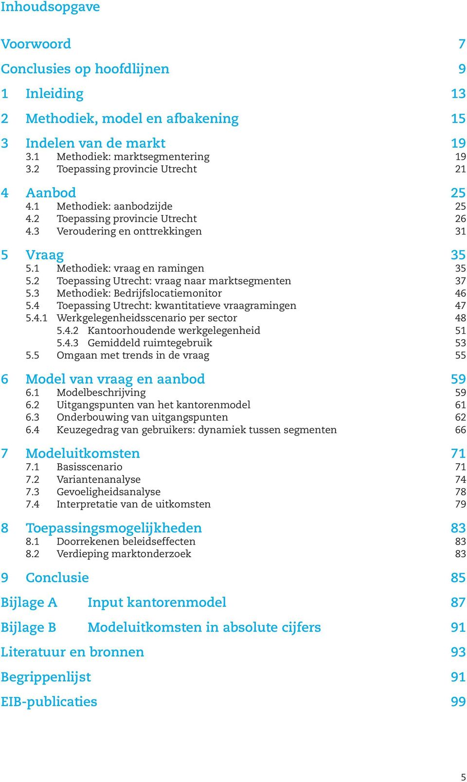 2 Toepassing Utrecht: vraag naar marktsegmenten 37 5.3 Methodiek: Bedrijfslocatiemonitor 46 5.4 Toepassing Utrecht: kwantitatieve vraagramingen 47 5.4.1 Werkgelegenheidsscenario per sector 48 5.4.2 Kantoorhoudende werkgelegenheid 51 5.