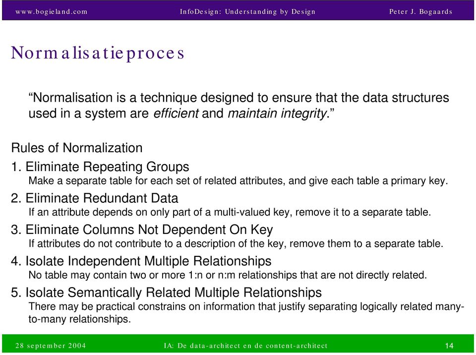 Eliminate Redundant Data If an attribute depends on only part of a multi-valued key, remove it to a separate table. 3.