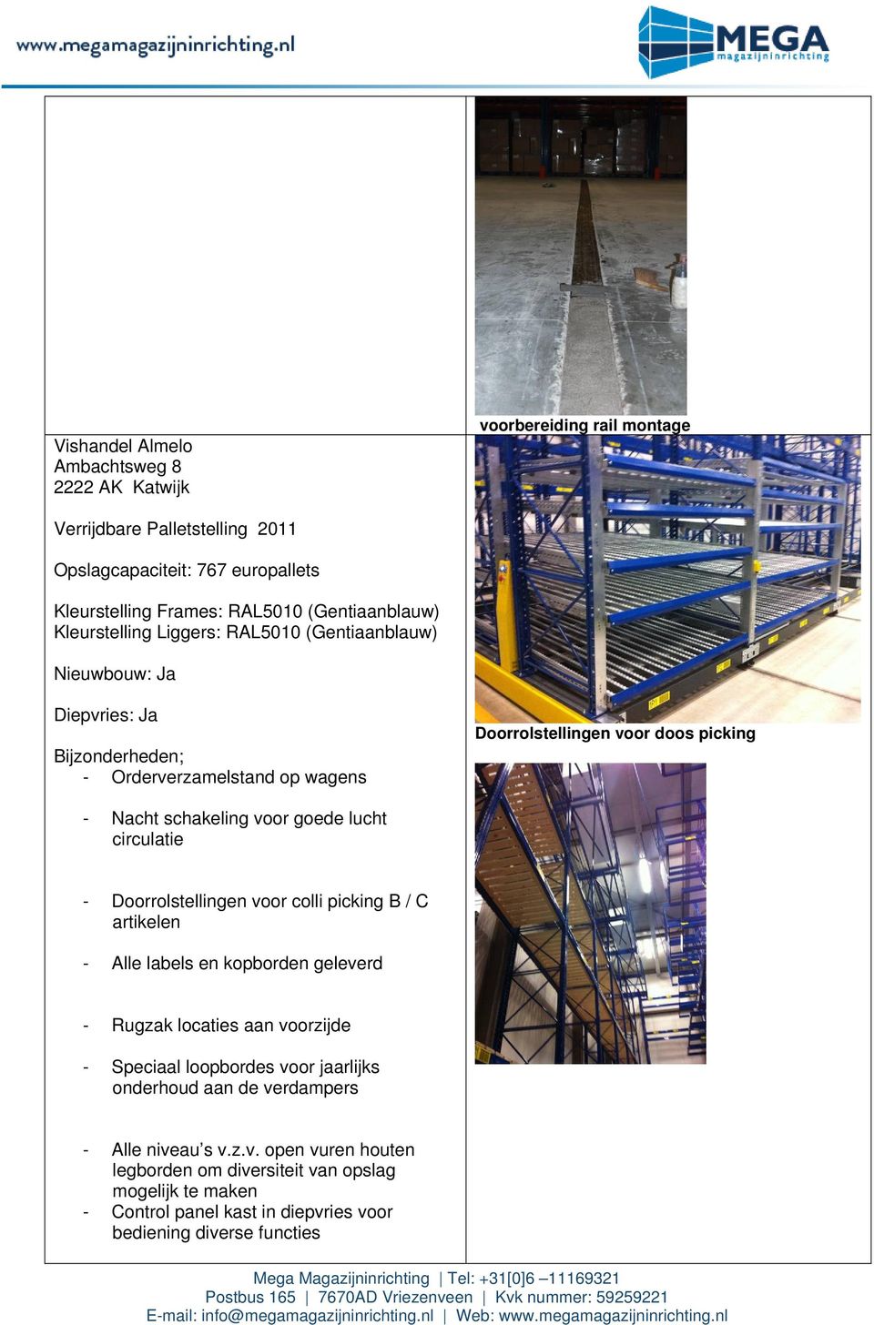 lucht circulatie - Doorrolstellingen voor colli picking B / C artikelen - Alle labels en kopborden geleverd - Rugzak locaties aan voorzijde - Speciaal loopbordes voor jaarlijks