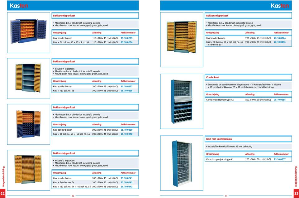 55 200 x 100 x 45 cm (HxBxD) 25.10.0238 Combi kast Bestaande uit: combikast met 6 legniveau s + 18 kunststof schotten + 3 laden + 10 kunststof bakken no. 63 + 32 kantelbakken no.