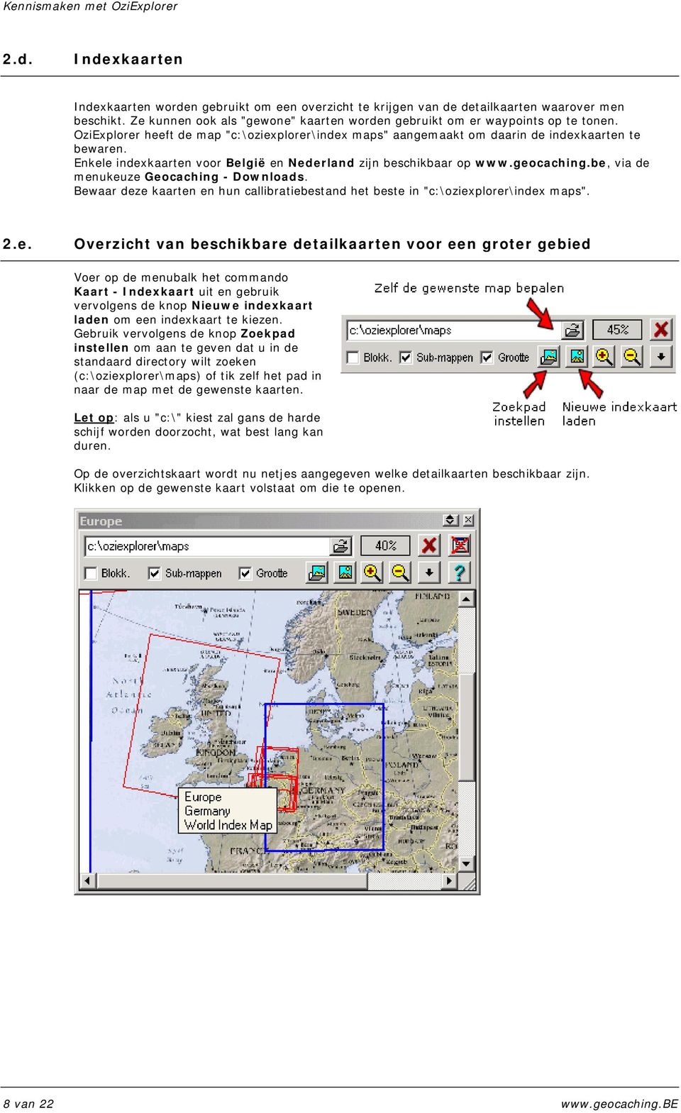 Enkele indexkaarten voor België en Nederland zijn beschikbaar op www.geocaching.be, via de menukeuze Geocaching - Downloads.