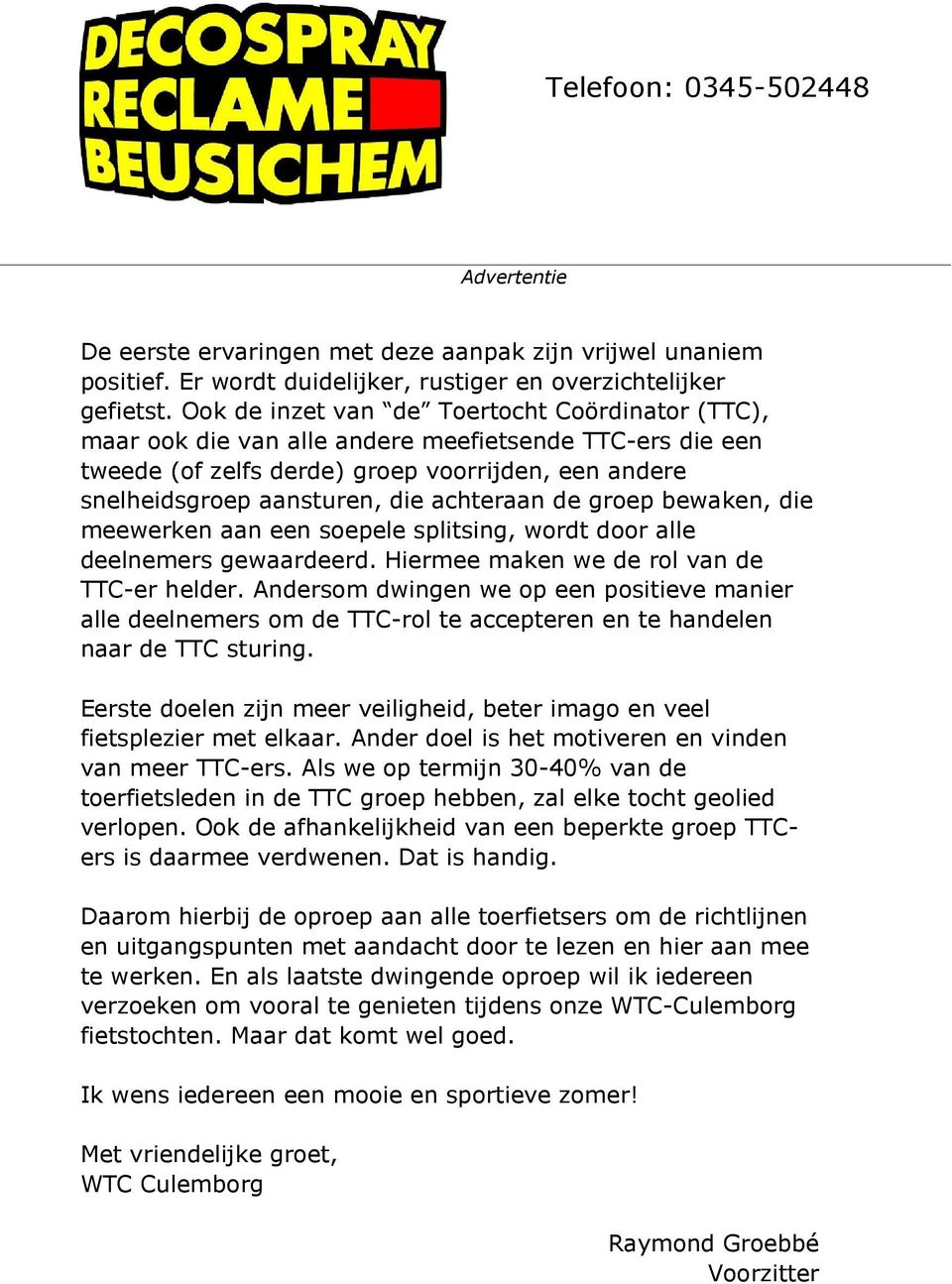 de groep bewaken, die meewerken aan een soepele splitsing, wordt door alle deelnemers gewaardeerd. Hiermee maken we de rol van de TTC-er helder.