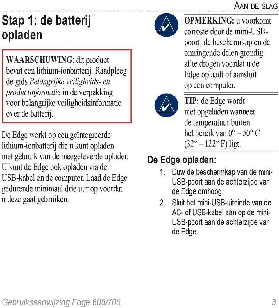 De Edge werkt op een geïntegreerde lithium-ionbatterij die u kunt opladen met gebruik van de meegeleverde oplader. U kunt de Edge ook opladen via de USB-kabel en de computer.